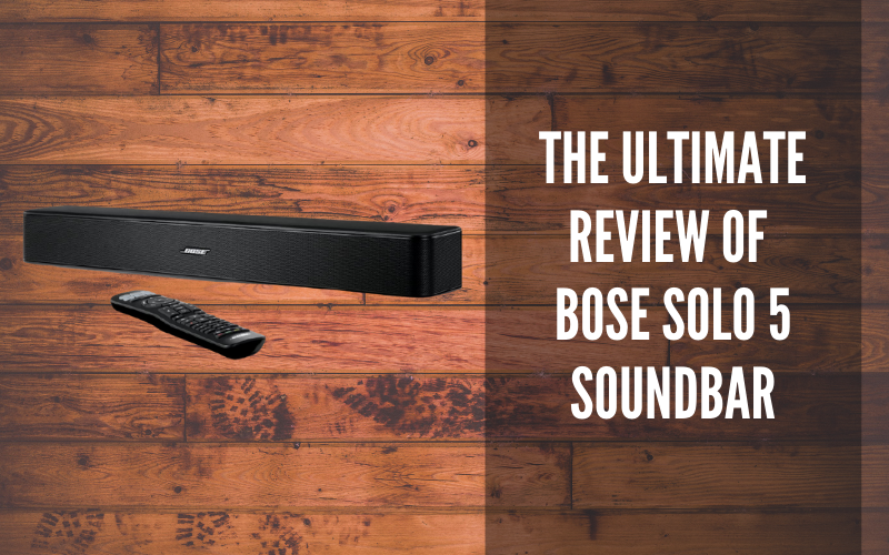 The Ultimate Review Of Bose Solo 5 Soundbar
